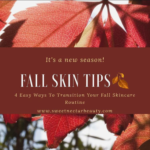 4 Ways to Transition Your Skincare Routine for Fall | Sweet Nectar Beauty