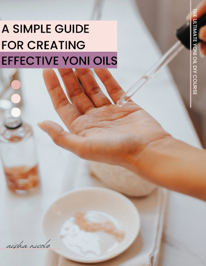 DIY Yoni Oils: A Simple Guide to Creating Natural, Nurturing Blends for Feminine Health